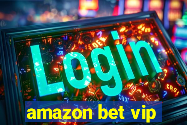 amazon bet vip